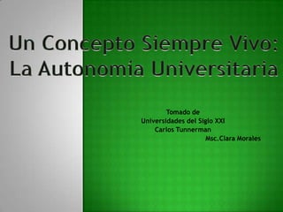 Tomado de
Universidades del Siglo XXI
    Carlos Tunnerman
                     Msc.Clara Morales
 