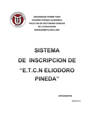 UNIVERSIDAD FERMIN TORO
VICERRECTORADO ACADEMICO
FACULTAD DE DOCTORADO CIENCIAS
DE LA EDUCACION
BARQUISIMETO.EDO.LARA
INTEGRANTES
 