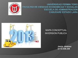 MAPA CONCEPTUAL
INVERSION PUBLICA
Jesús Jiménez
CI 12.436.336
 