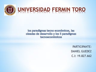 PARTICIPANTE:
DANIEL GUEDEZ
C.I: 19.827.662
UNIVERSIDAD FERMIN TORO
 
