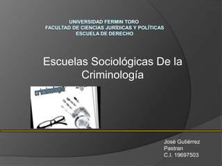 Escuelas Sociológicas De la
Criminología
José Gutiérrez
Pastran
C.I. 19697503
 