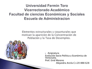  Asignatura
Evolución Socio Política y Económica de
Venezuela.
Prof. Enid Moreno
           Alejandra Arcila C.I.20 888 628
 