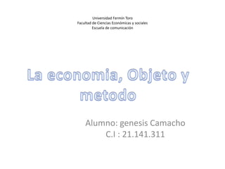 Universidad Fermín Toro
Facultad de Ciencias Económicas y sociales
Escuela de comunicación
Alumno: genesis Camacho
C.I : 21.141.311
 