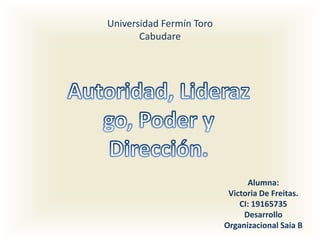 Universidad Fermín Toro
Cabudare

Alumna:
Victoria De Freitas.
CI: 19165735
Desarrollo
Organizacional Saia B

 