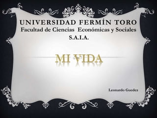 UNIVERSIDAD FERMÍN TORO
Facultad de Ciencias Económicas y Sociales
S.A.I.A.
Leonardo Guedez
 