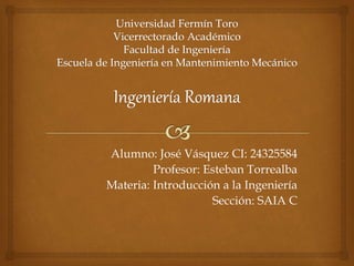 Alumno: José Vásquez CI: 24325584
Profesor: Esteban Torrealba
Materia: Introducción a la Ingeniería
Sección: SAIA C
 