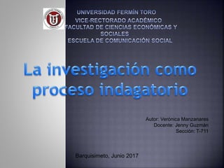 Autor: Verónica Manzanares
Docente: Jenny Guzmán
Sección: T-711
Barquisimeto, Junio 2017
 