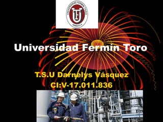 Universidad Fermín Toro
T.S.U Darnelys Vásquez
CI:V-17.011.836
 