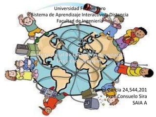 Universidad Fermín Toro
Sistema de Aprendizaje Interactivo a Distancia
Facultad de Ingeniería
Jomer Garcia 24,544,201
Prof. Consuelo Sira
SAIA A
 