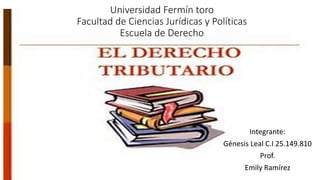 Universidad Fermín toro
Facultad de Ciencias Jurídicas y Políticas
Escuela de Derecho
Integrante:
Génesis Leal C.I 25.149.810
Prof.
Emily Ramírez
 