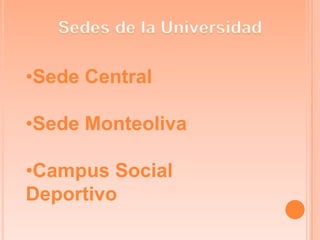 •Sede Central
•Sede Monteoliva
•Campus Social
Deportivo