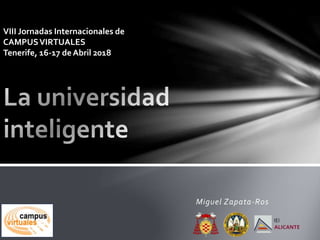 Miguel Zapata-Ros
VIII Jornadas Internacionales de
CAMPUSVIRTUALES
Tenerife, 16-17 deAbril 2018
 