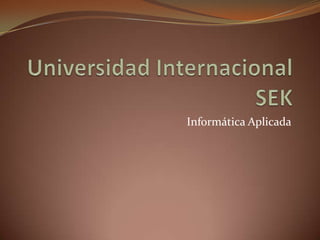 Universidad Internacional SEK Informática Aplicada 