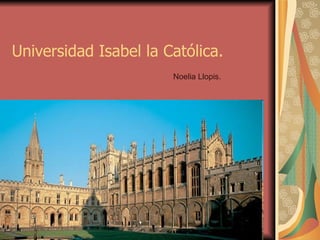 Universidad Isabel la Católica.
                       Noelia Llopis.
 