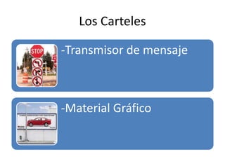 Los Carteles
-Transmisor de mensaje
-Material Gráfico
 