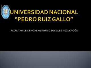 FACULTAD DE CIENCIAS HISTORICO SOCIALES Y EDUCACIÓN 