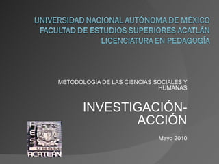 METODOLOGÍA DE LAS CIENCIAS SOCIALES Y HUMANAS INVESTIGACIÓN-ACCIÓN Mayo 2010 