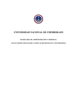 UNIVERSIDAD NACIONAL DE CHIMBORAZO
SECRETARÍA DE ADMINISTRACIÓN Y PERSONAL
FACULTAD DE CIENCIAS DE LA EDUCACIÓN HUMANAS Y TECNOLOGÍAS
 