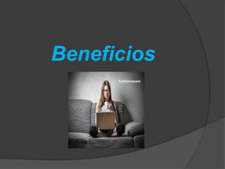 Beneficios
 