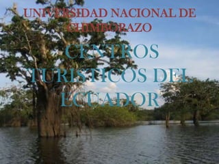 UNIVERSIDAD NACIONAL DE
CHIMBORAZO
CENTROS
TURISTICOS DEL
ECUADOR
 