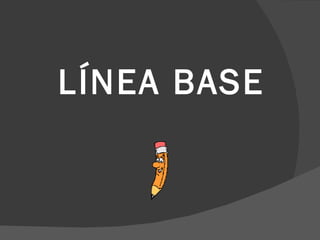 LÍNEA BASE 