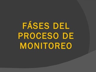 FÁSES DEL PROCESO DE MONITOREO 