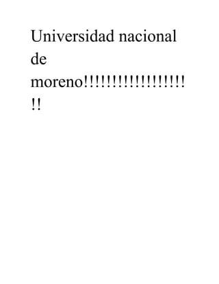 Universidad nacional
de
moreno!!!!!!!!!!!!!!!!!!
!!
 