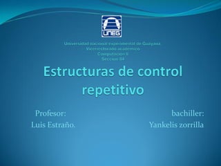 Profesor: bachiller:
Luis Estraño. Yankelis zorrilla
 