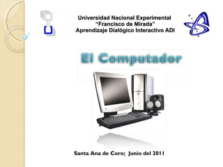 Universidad Nacional Experimental  “Francisco de Mirada” Aprendizaje Dialógico Interactivo ADI Santa Ana de Coro;  Junio del 2011 
