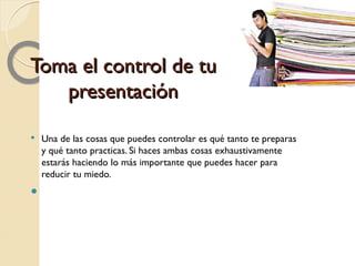 Toma el control de tu presentación ,[object Object],http://saladehistoria.com/wp/wp-content/uploads/2009/01/psu-preparacion.jpg 