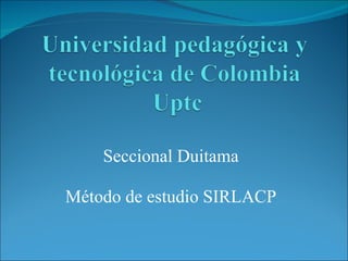Seccional Duitama Método de estudio SIRLACP 