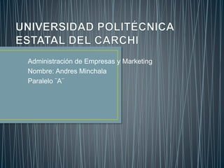 Administración de Empresas y Marketing
Nombre: Andres Minchala
Paralelo ¨A¨
 