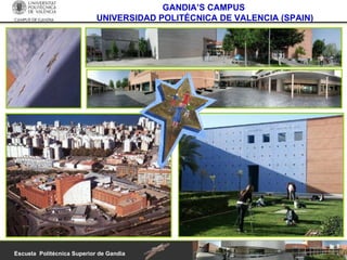 GANDIA’S CAMPUS  UNIVERSIDAD POLITÉCNICA DE VALENCIA (SPAIN) 