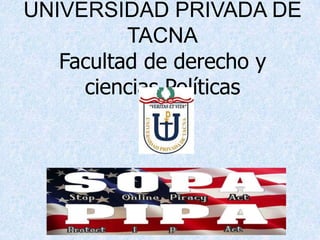 UNIVERSIDAD PRIVADA DE
          TACNA
   Facultad de derecho y
     ciencias Políticas
 