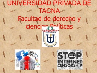 UNIVERSIDAD PRIVADA DE
          TACNA
   Facultad de derecho y
     ciencias Políticas
 