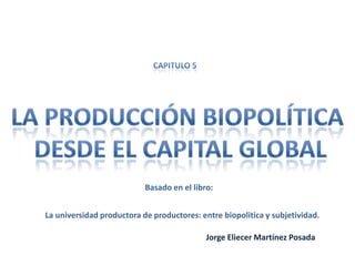 Basado en el libro:


La universidad productora de productores: entre biopolitica y subjetividad.

                                            Jorge Eliecer Martínez Posada
 