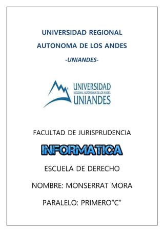 UNIVERSIDAD REGIONAL
AUTONOMA DE LOS ANDES
-UNIANDES-
FACULTAD DE JURISPRUDENCIA
ESCUELA DE DERECHO
NOMBRE: MONSERRAT MORA
PARALELO: PRIMERO”C”
 