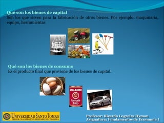 Qué son los bienes de capital
Son los que sirven para la fabricación de otros bienes. Por ejemplo: maquinaria,
equipo, herramientas
Qué son los bienes de consumo
Es el producto final que proviene de los bienes de capital.
 