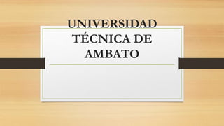 UNIVERSIDAD
TÉCNICA DE
AMBATO
 