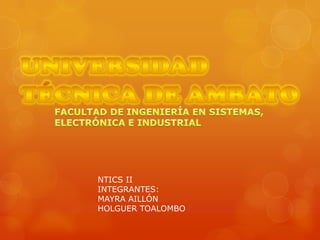 NTICS II
INTEGRANTES:
MAYRA AILLÓN
HOLGUER TOALOMBO
 