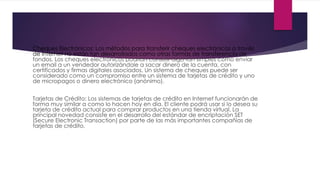 Cheques Electrónicos: Los métodos para transferir cheques electrónicos a través
de Internet no están tan desarrollados com...