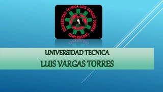 Universidad tecnica Luis Vargas Torres