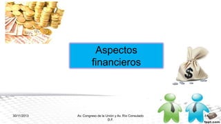 Aspectos
financieros

30/11/2013

Av. Congreso de la Unión y Av. Río Consulado
D.F.

51

 
