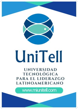 UNIVERSIDAD
TECNOLÓGICA
PARA EL LIDERAZGO
LATINOAMERICANO
www.miunitell.com
 