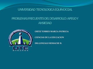 ORTIZ TORRES MARCIA PATRICIA
CIENCIAS DE LA EDUCACION
DR.GONZALO REMACHE B.
 