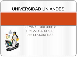 UNIVERSIDAD UNIANDES SOFWARE TURISTICO 2 TRABAJO EN CLASE DANIELA CASTILLO 