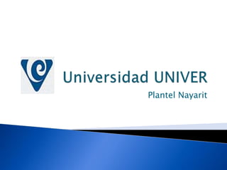 Universidad UNIVER  Plantel Nayarit 