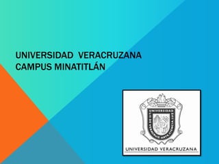 UNIVERSIDAD VERACRUZANA
CAMPUS MINATITLÁN

 