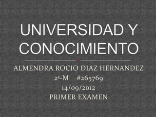 ALMENDRA ROCIO DIAZ HERNANDEZ
        2ª-M #265769
           14/09/2012
       PRIMER EXAMEN
 