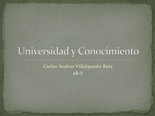 Carlos Andres Villalpando Ruiz
            2B-V
 